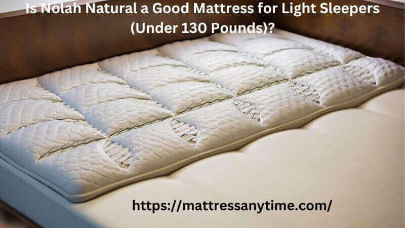 Is Nolah Natural a Good Mattress for Light Sleepers Under 130 Pounds