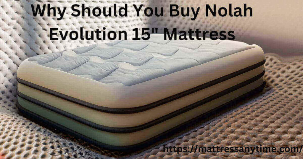 Why Should You Buy Nolah Evolution 15 Mattress