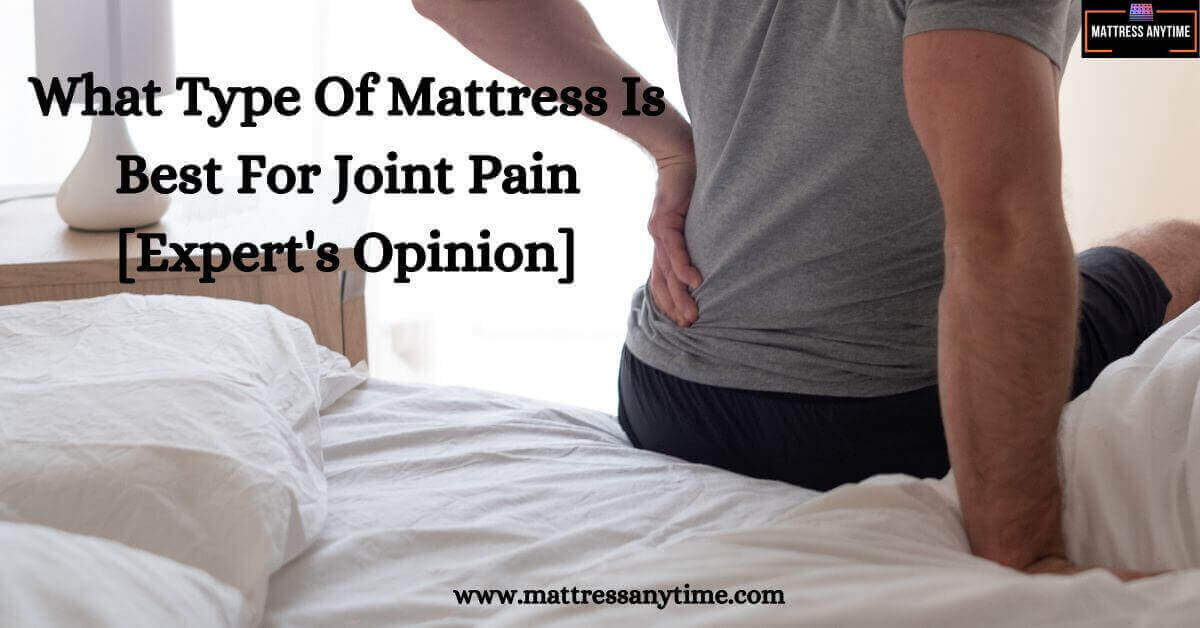 What Type Of Mattress Is Best For Joint Pain [Expert's Opinion]