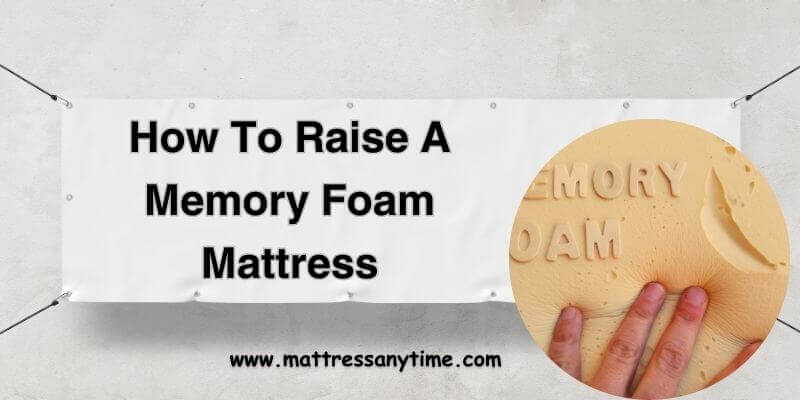 How To Raise A Memory Foam Mattress