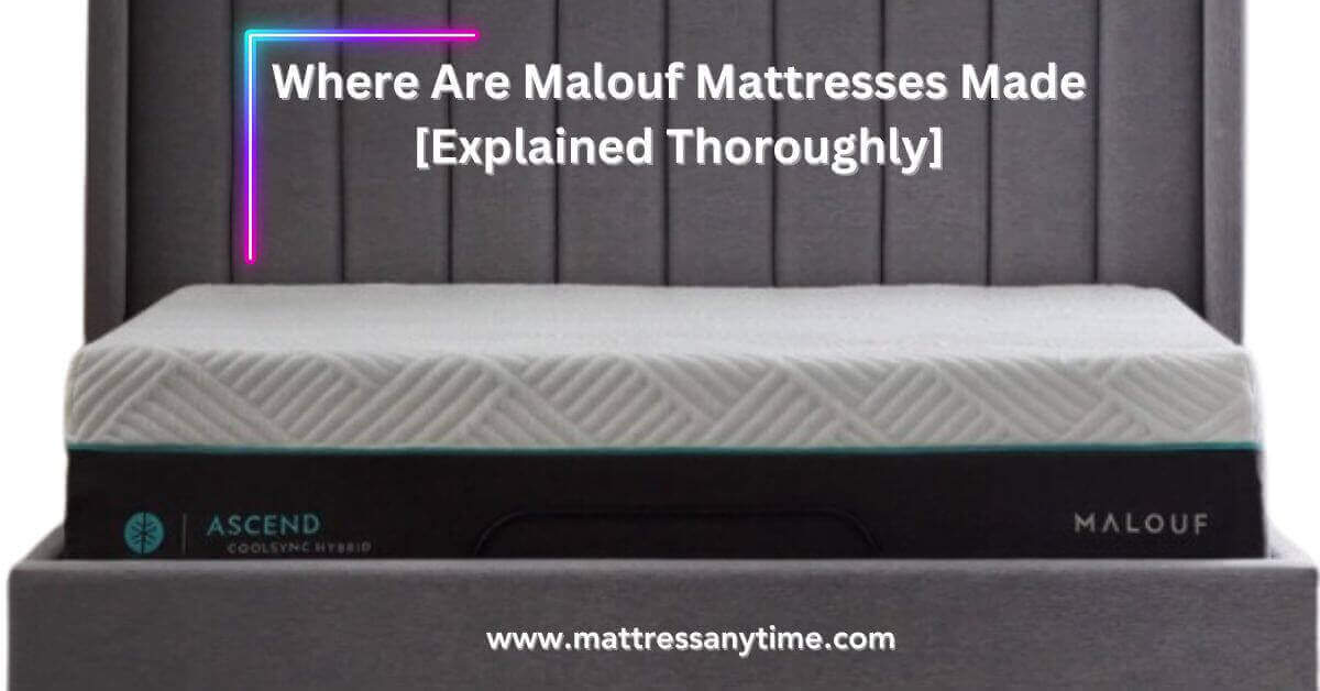 Where Are Malouf Mattresses Made Explained Thoroughly